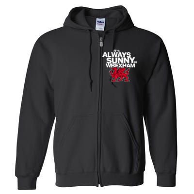 Funny It's Always Sunny in Wrexham Wales Dragon  Full Zip Hoodie