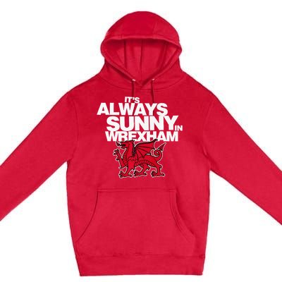 Funny It's Always Sunny in Wrexham Wales Dragon  Premium Pullover Hoodie