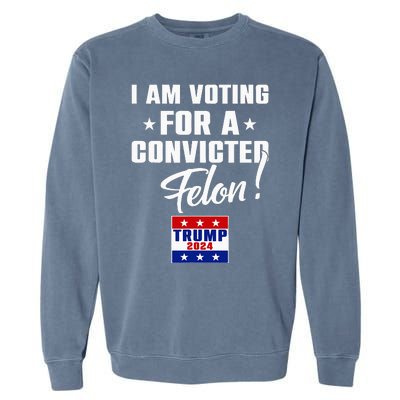 Funny I Am Voting For A Convicted Felon Support Garment-Dyed Sweatshirt