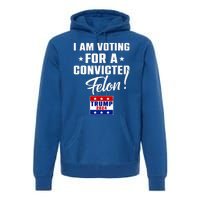 Funny I Am Voting For A Convicted Felon Support Premium Hoodie