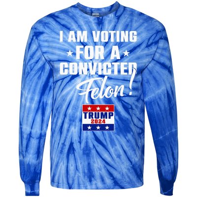 Funny I Am Voting For A Convicted Felon Support Tie-Dye Long Sleeve Shirt