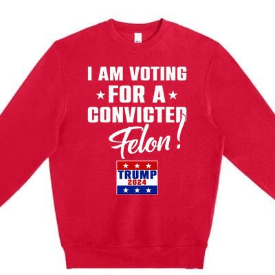 Funny I Am Voting For A Convicted Felon Support Premium Crewneck Sweatshirt