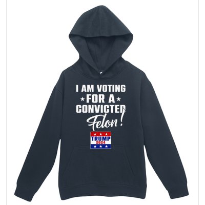 Funny I Am Voting For A Convicted Felon Support Urban Pullover Hoodie