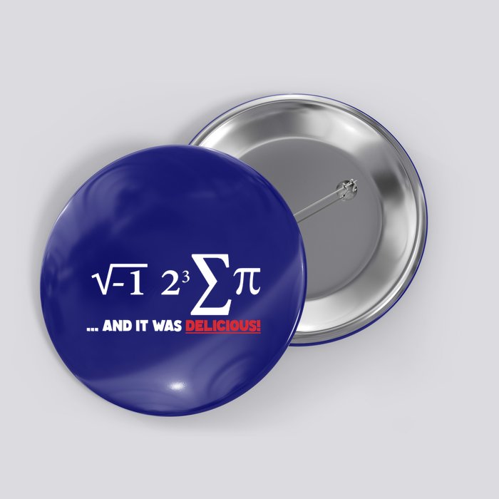 Funny I Ate Some Pie And It Was Delicious Gift Cool Pi Day Gift Button