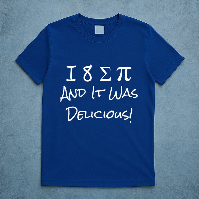 Funny I Ate Some Pie And It Was Delicious I 8 Sum Pi Day Gift T-Shirt