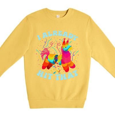 Funny I Already Hit That Pinata Mexico Cinco De Mayo Gift Premium Crewneck Sweatshirt