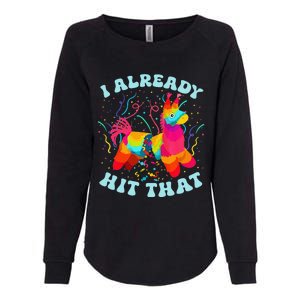 Funny I Already Hit That Pinata Mexico Cinco De Mayo Gift Womens California Wash Sweatshirt