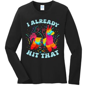 Funny I Already Hit That Pinata Mexico Cinco De Mayo Gift Ladies Long Sleeve Shirt