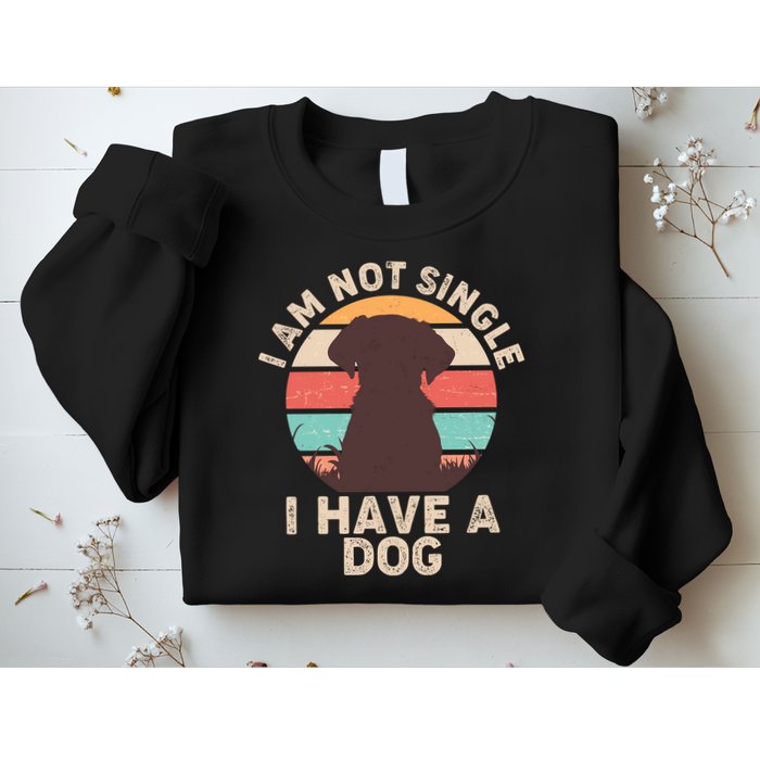 Funny I Am Not Single I Have A Dog Sweatshirt