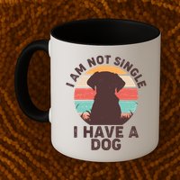 Funny I Am Not Single I Have A Dog Mug