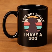 Funny I Am Not Single I Have A Dog 11oz C Handle Ceramic Mug