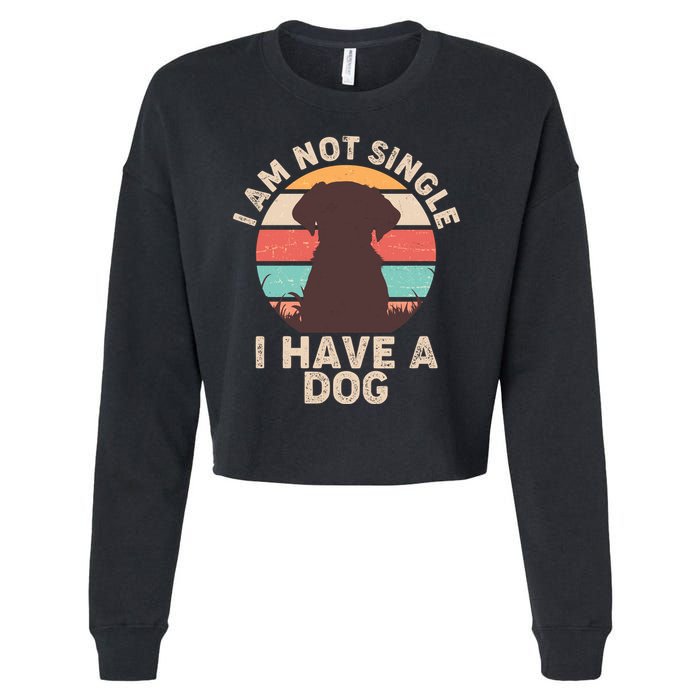 Funny I Am Not Single I Have A Dog Cropped Pullover Crew