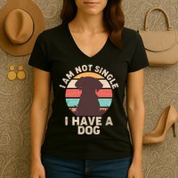 Funny I Am Not Single I Have A Dog Women's V-Neck T-Shirt