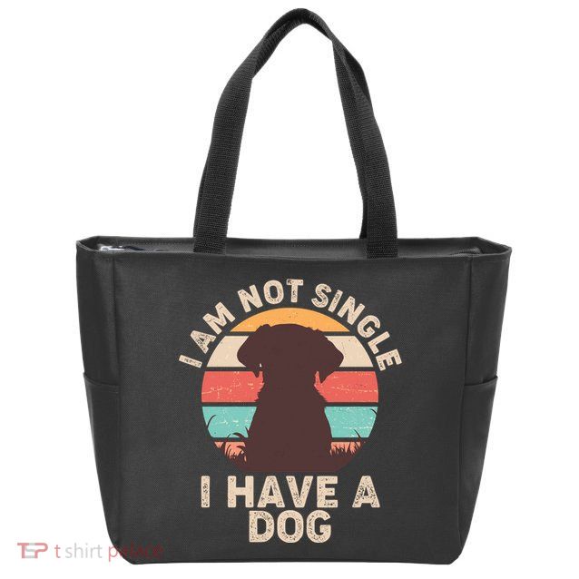 Funny I Am Not Single I Have A Dog Zip Tote Bag