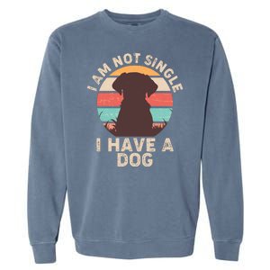 Funny I Am Not Single I Have A Dog Garment-Dyed Sweatshirt