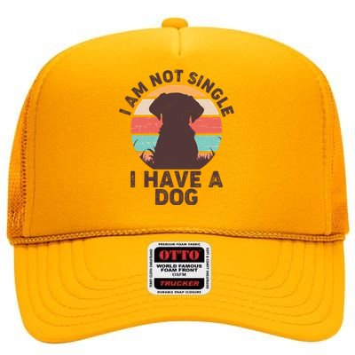 Funny I Am Not Single I Have A Dog High Crown Mesh Back Trucker Hat