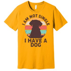 Funny I Am Not Single I Have A Dog Premium T-Shirt