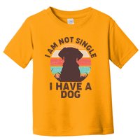 Funny I Am Not Single I Have A Dog Toddler T-Shirt
