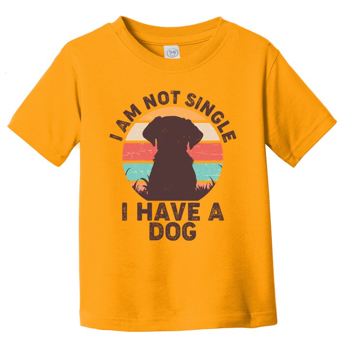 Funny I Am Not Single I Have A Dog Toddler T-Shirt
