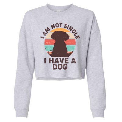 Funny I Am Not Single I Have A Dog Cropped Pullover Crew