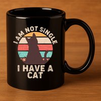 Funny I Am Not Single I Have A Cat 11oz C Handle Ceramic Mug
