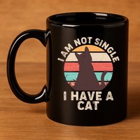 Funny I Am Not Single I Have A Cat 11oz C Handle Ceramic Mug