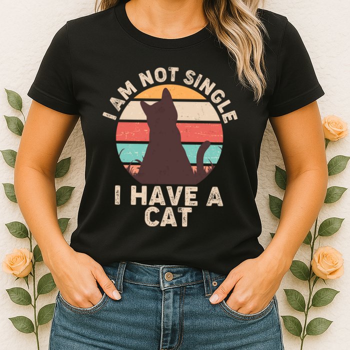 Funny I Am Not Single I Have A Cat Womens T-Shirt
