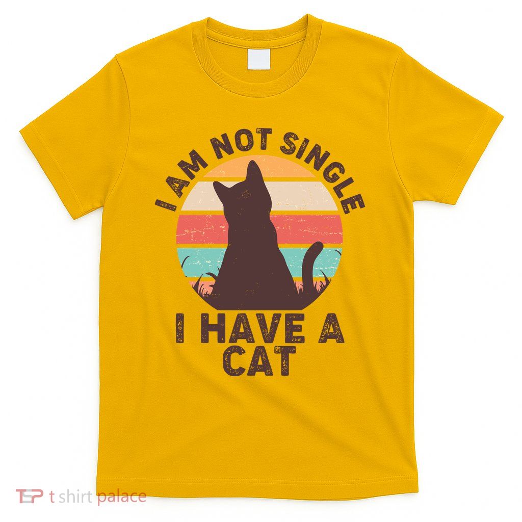 Funny I Am Not Single I Have A Cat T-Shirt