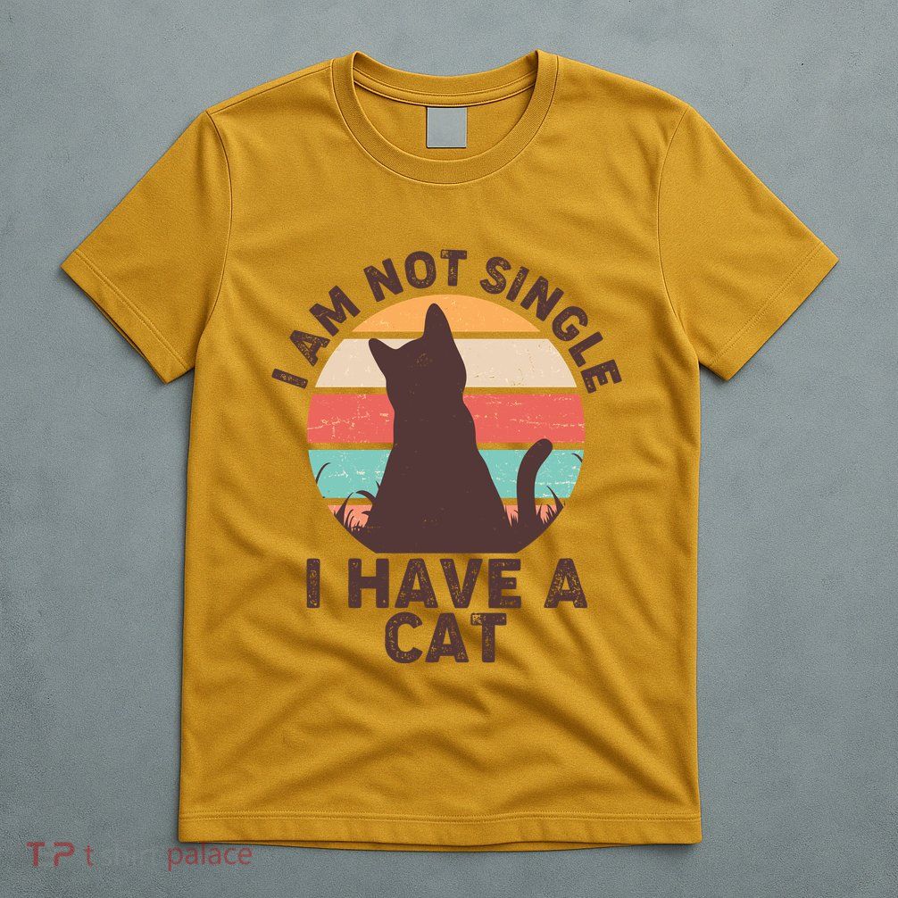 Funny I Am Not Single I Have A Cat T-Shirt