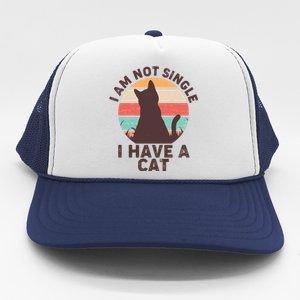 Funny I Am Not Single I Have A Cat Trucker Hat