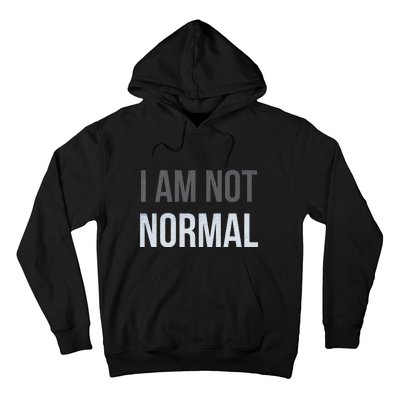 Funny I Am Not Normal Hoodie