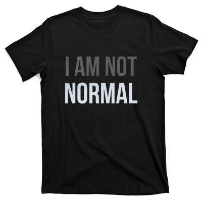 Funny I Am Not Normal T-Shirt