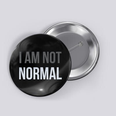 Funny I Am Not Normal Button