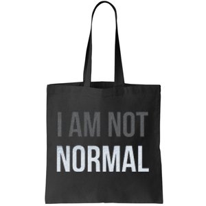 Funny I Am Not Normal Tote Bag