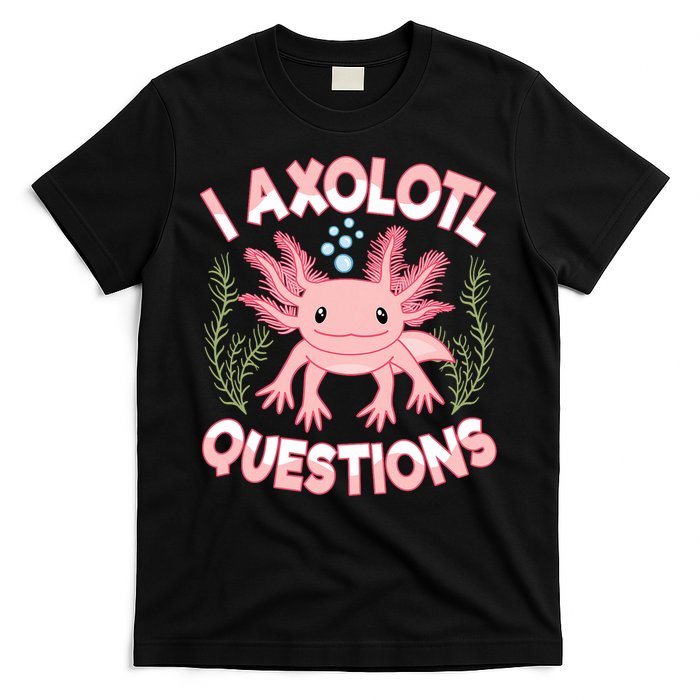Funny I Axolotl Questions Cute Kawaii Pin.k Axolotl T-Shirt