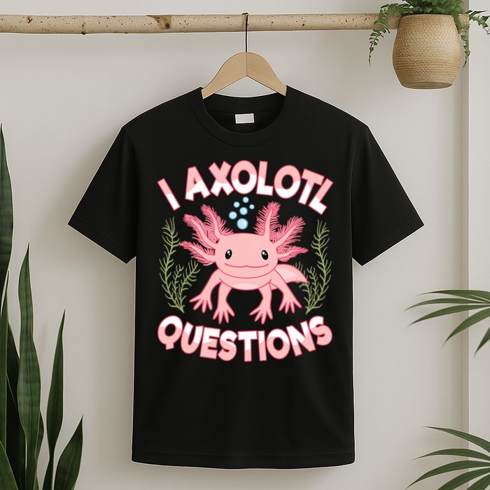Funny I Axolotl Questions Cute Kawaii Pin.k Axolotl T-Shirt