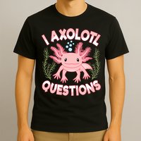 Funny I Axolotl Questions Cute Kawaii Pin.k Axolotl T-Shirt