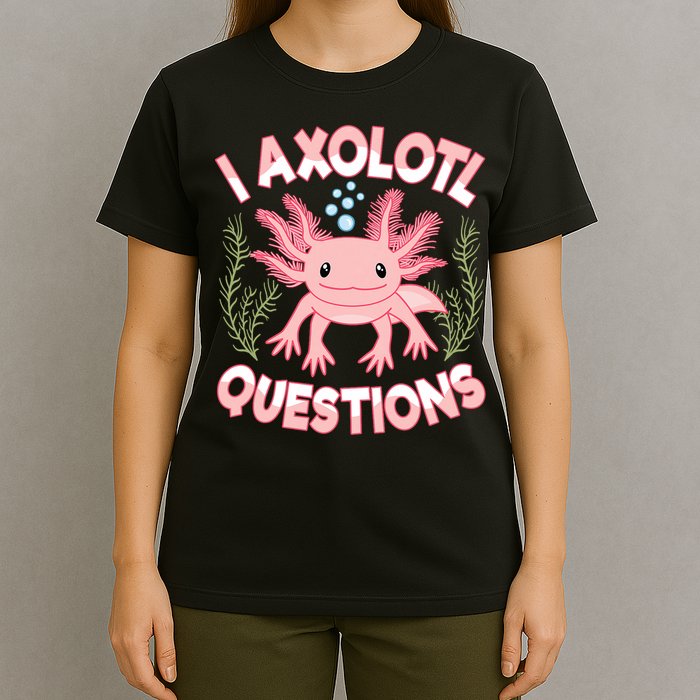 Funny I Axolotl Questions Cute Kawaii Pin.k Axolotl T-Shirt