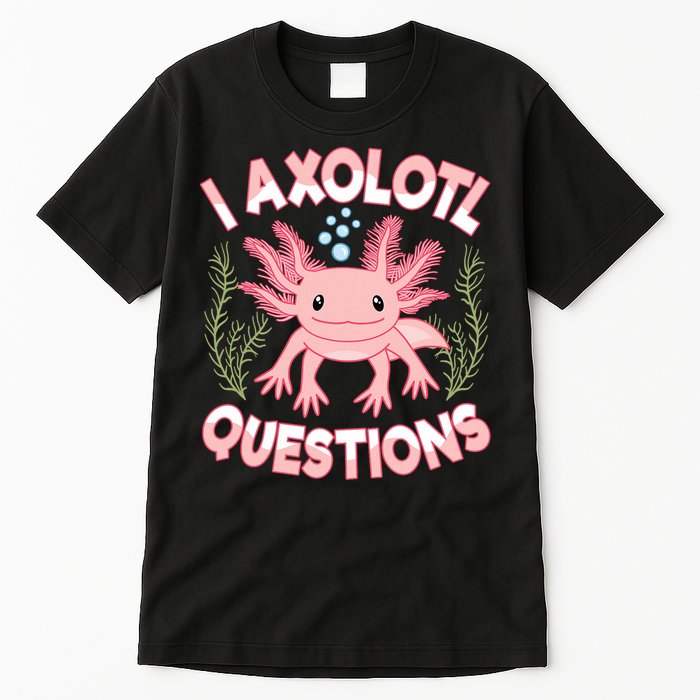 Funny I Axolotl Questions Cute Kawaii Pin.k Axolotl Tall T-Shirt