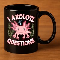 Funny I Axolotl Questions Cute Kawaii Pin.k Axolotl 11oz C Handle Ceramic Mug