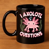Funny I Axolotl Questions Cute Kawaii Pin.k Axolotl 11oz C Handle Ceramic Mug
