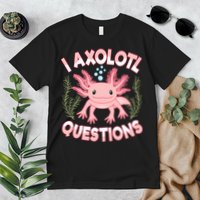 Funny I Axolotl Questions Cute Kawaii Pin.k Axolotl Premium T-Shirt
