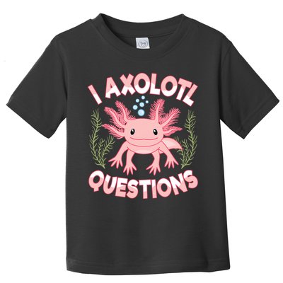 Funny I Axolotl Questions Cute Kawaii Pin.k Axolotl Toddler T-Shirt