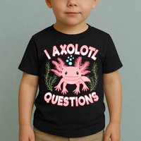 Funny I Axolotl Questions Cute Kawaii Pin.k Axolotl Toddler T-Shirt