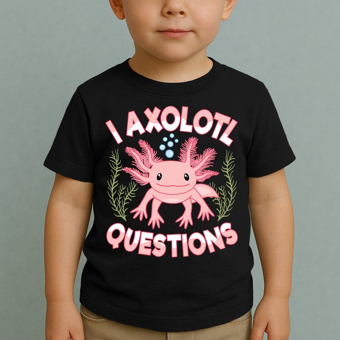 Funny I Axolotl Questions Cute Kawaii Pin.k Axolotl Toddler T-Shirt