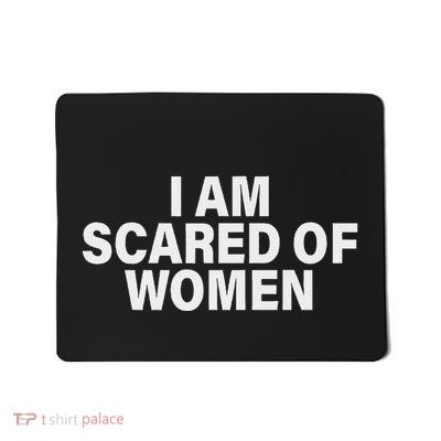 Funny I Am Scared Of Talking To Women For Every Man Mousepad