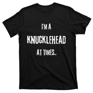 Funny IM A Knucklehead At Times T-Shirt