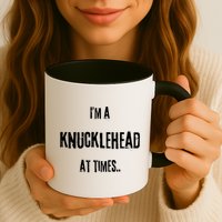 Funny IM A Knucklehead At Times Mug