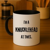 Funny IM A Knucklehead At Times Mug
