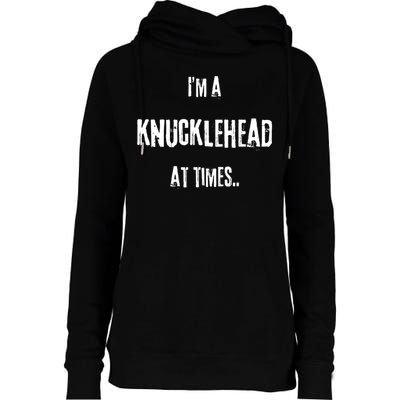 Funny IM A Knucklehead At Times Womens Funnel Neck Pullover Hood